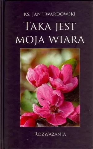 Taka jest moja wiara. Rozważania - Książki