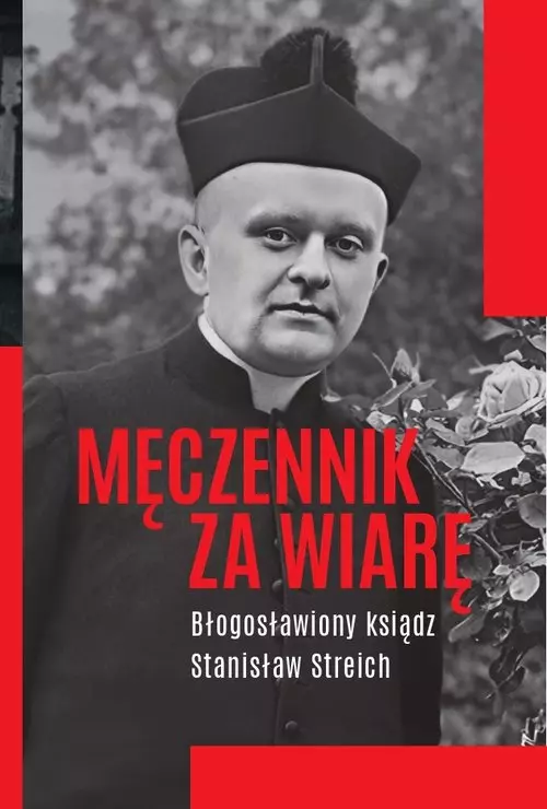 Męczennik za wiarę. Błogosławiony ksiądz Stanisław Streich - Książki