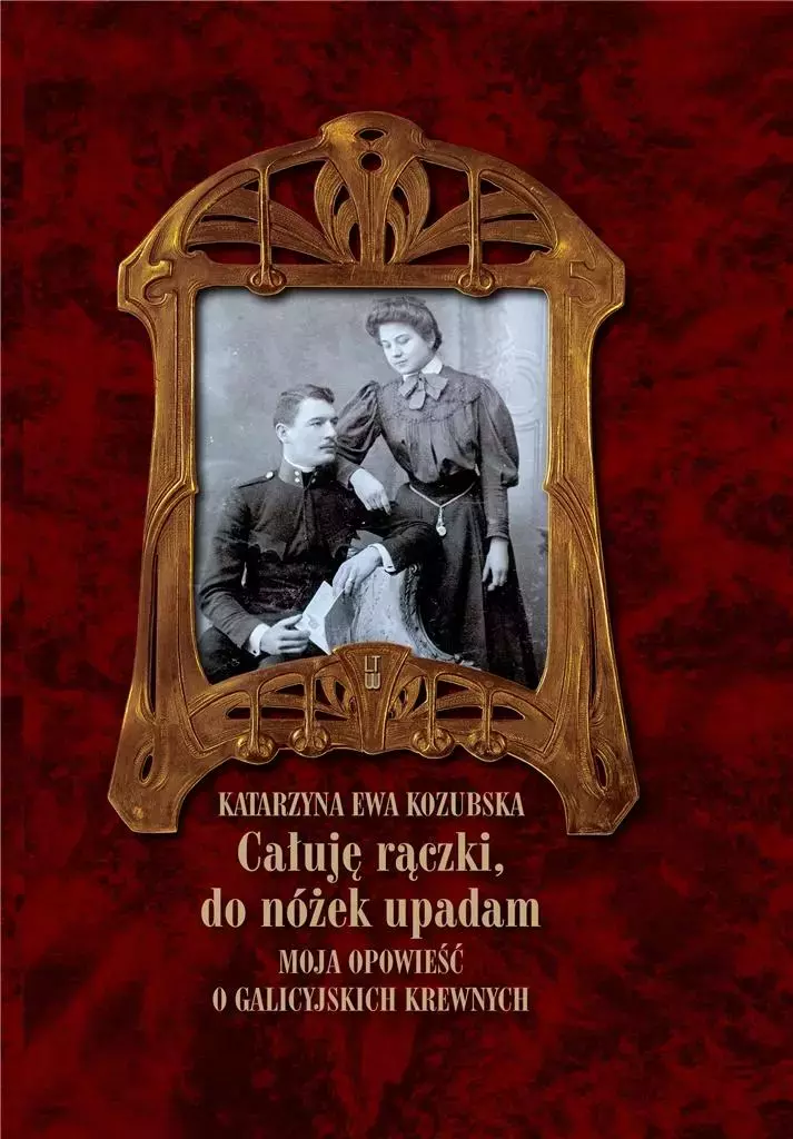 Całuję rączki, do nóżek upadam. Moja opowieść o galicyjskich krewnych - Książki