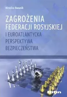 Zagrożenia Federacji Rosyjskiej i euroatlantycka perspektywa bezpieczeństwa - Książki