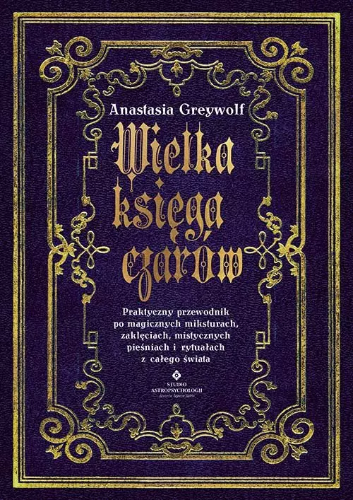 Wielka księga czarów. Praktyczny przewodnik po magicznych miksturach, zaklęciach, mistycznych pieśniach i rytuałach z całego świata - Książki
