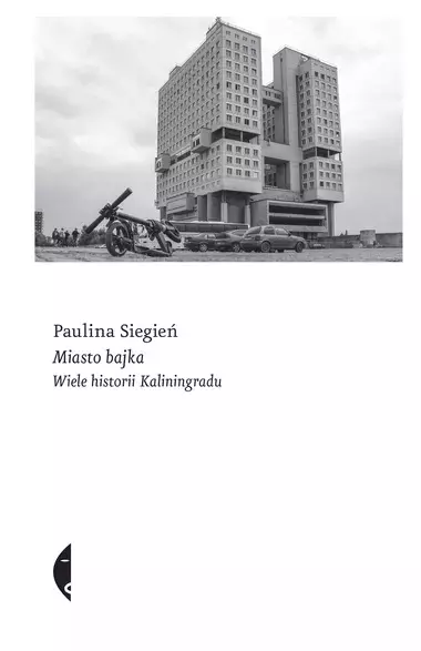 Miasto bajka. Wiele historii Kaliningradu - Książki