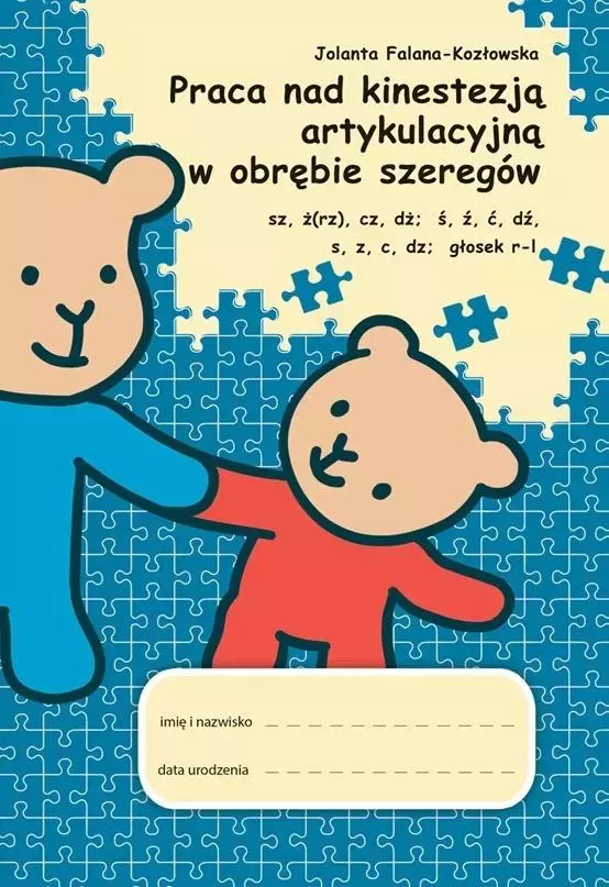 Praca nad kinestezją artykulacyjną w obrębie szeregów sz, rz, ż, cz, dż; ś, ź, ć, dź; s, z, c, dz; głosek: r-l - Książki