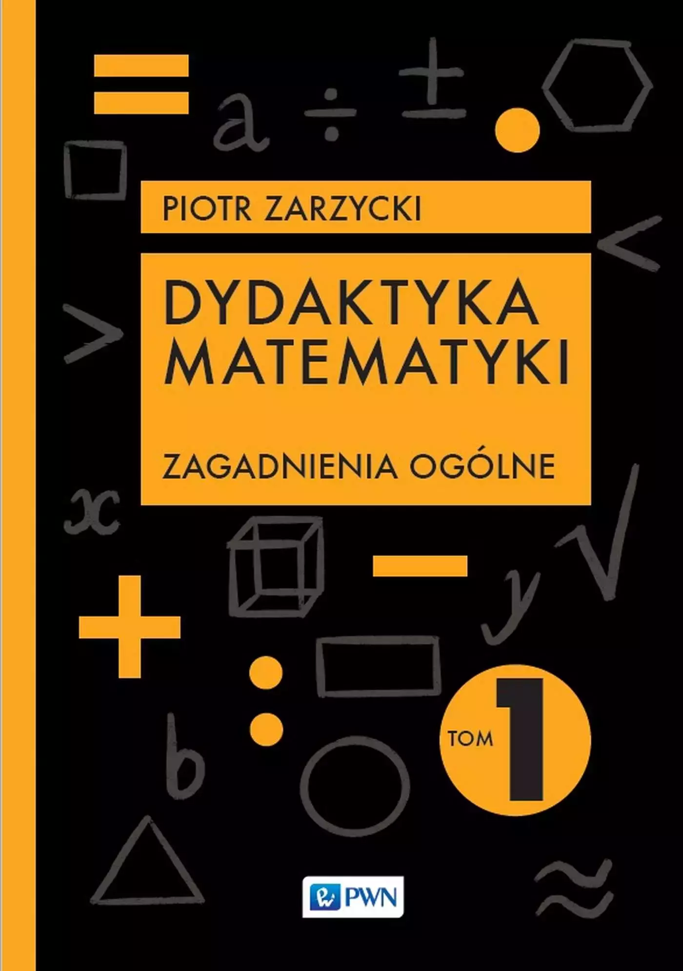 Dydaktyka matematyki. Tom 1. Zagadnienia ogólne - Książki