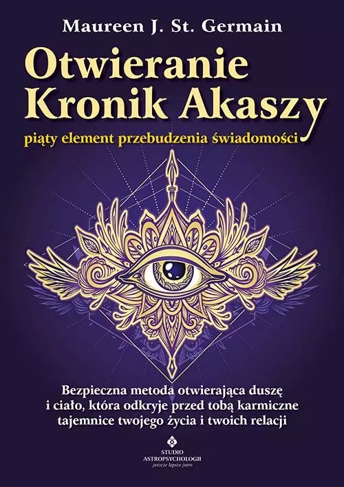 Otwieranie Kronik Akaszy – piąty element przebudzenia świadomości. Bezpieczna metoda otwierająca duszę i ciało, która odkryje przed tobą karmiczne tajmnice twojego życia i twoich relacji - Książki
