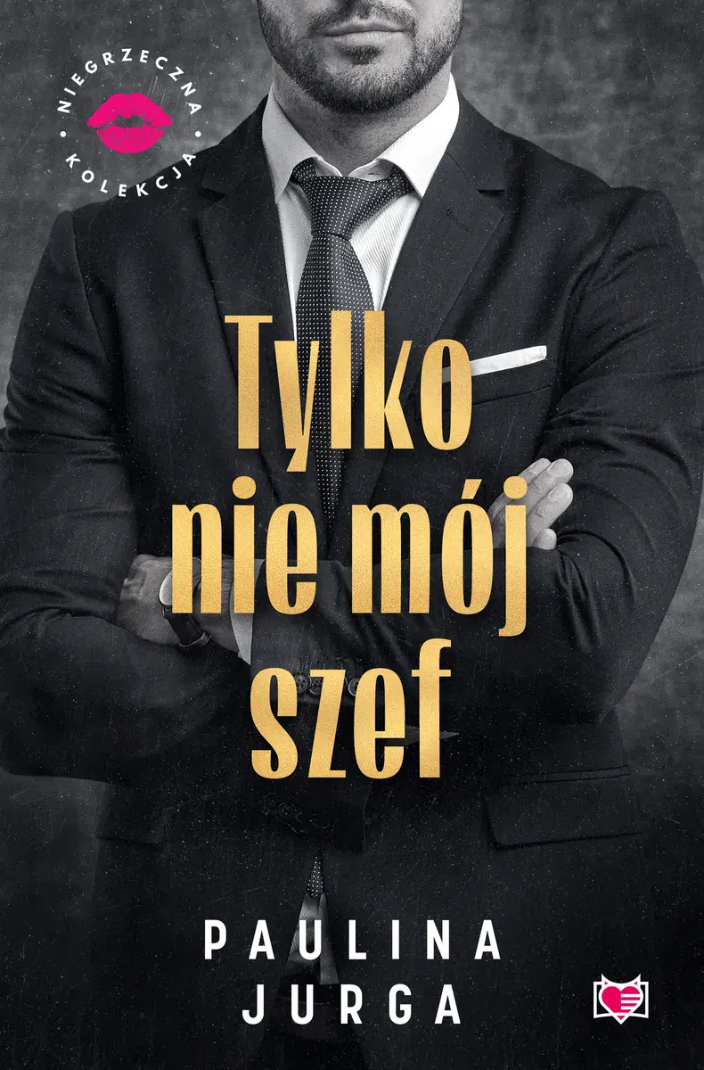 Niegrzeczna Kolekcja. Tylko nie mój szef - Książki