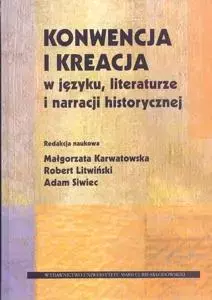 Konwencja i kreacja w języku, literaturze i narracji historycznej - Książki