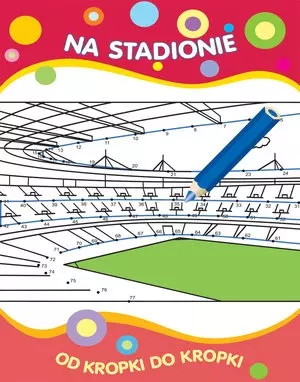 Od kropki do kropki. Na stadionie - Książki