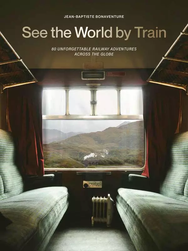 See the World by Train. 80 Unforgettable Railway Adventures Across the Globe wer. angielska - Książki