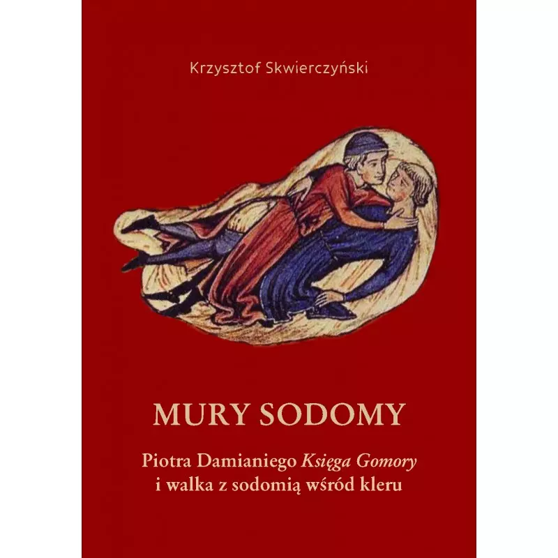 Mury Sodomy. Piotra Damianiego "Księga Gomory" i walka z sodomią wśród kleru - Książki