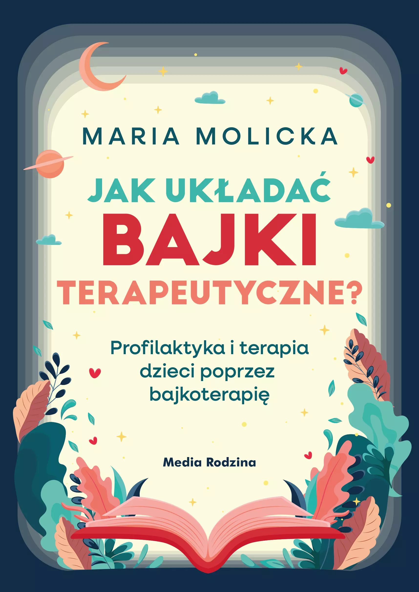 Jak układać bajki terapeutyczne? Profilaktyka i terapia dzieci poprzez bajkoterapię - Książki