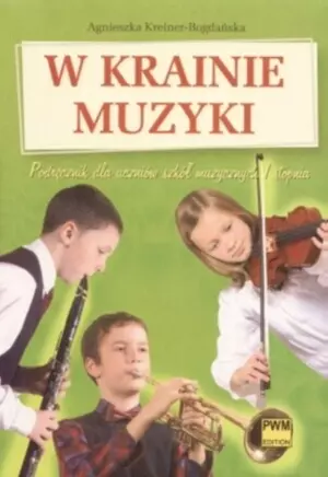 W krainie muzyki. Podręcznik dla uczniów szkół muzycznych I stopnia - Książki