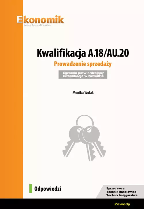 Kwalifikacja A.18/AU.20. Prowadzenie sprzedaży. Egzamin potwierdzający kwalifikacje w zawodzie. Odpowiedzi - Książki