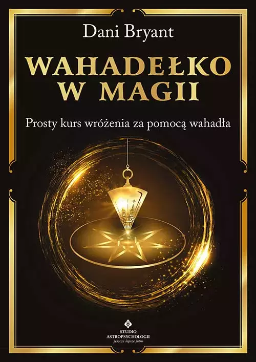 Wahadełko w magii. Prosty kurs wróżenia za pomocą wahadła - Książki