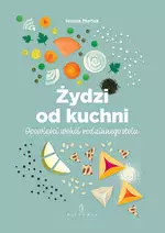 Żydzi od kuchni. Opowieści wokół rodzinnego stołu - Książki