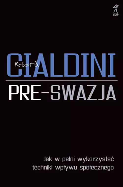 Pre-swazja. Jak w pełni wykorzystać techniki wpływu społecznego oprawa twarda wyd. 2023 - Książki