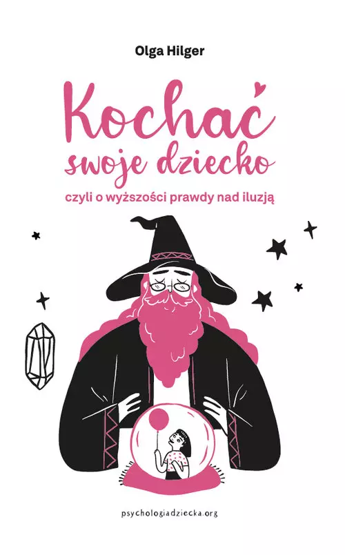 Kochać swoje dziecko, czyli o wyższości prawdy nad iluzją - Książki