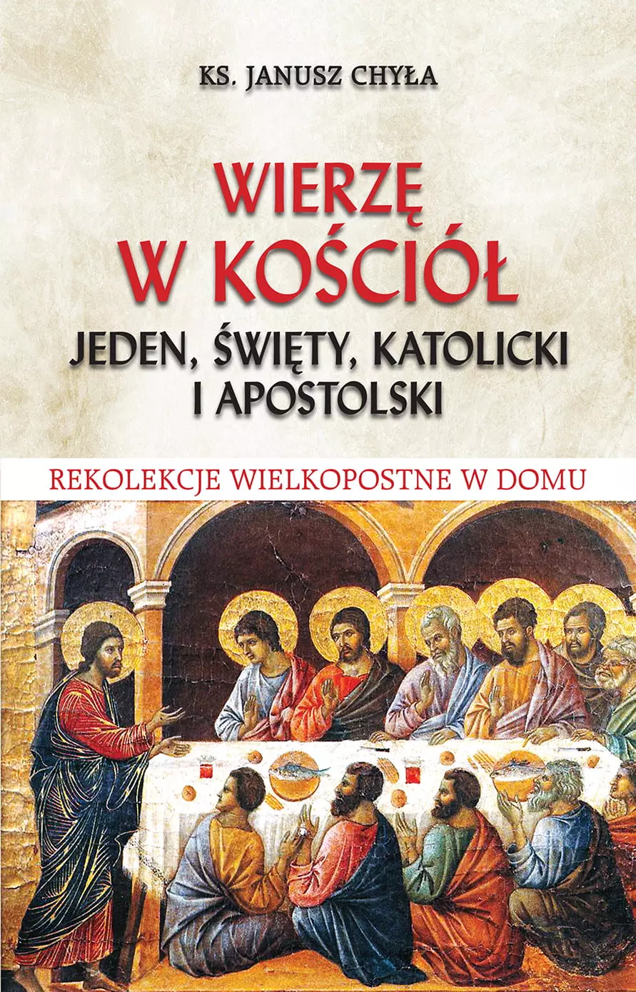 Wierzę w Kościół jeden, święty, katolicki i apostolski. Rekolekcje wielkopostne w domu - Książki
