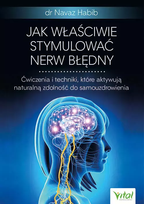 Jak właściwie stymulować nerw błędny. Ćwiczenia i techniki, które aktywują naturalną zdolność do samouzdrowienia - Książki