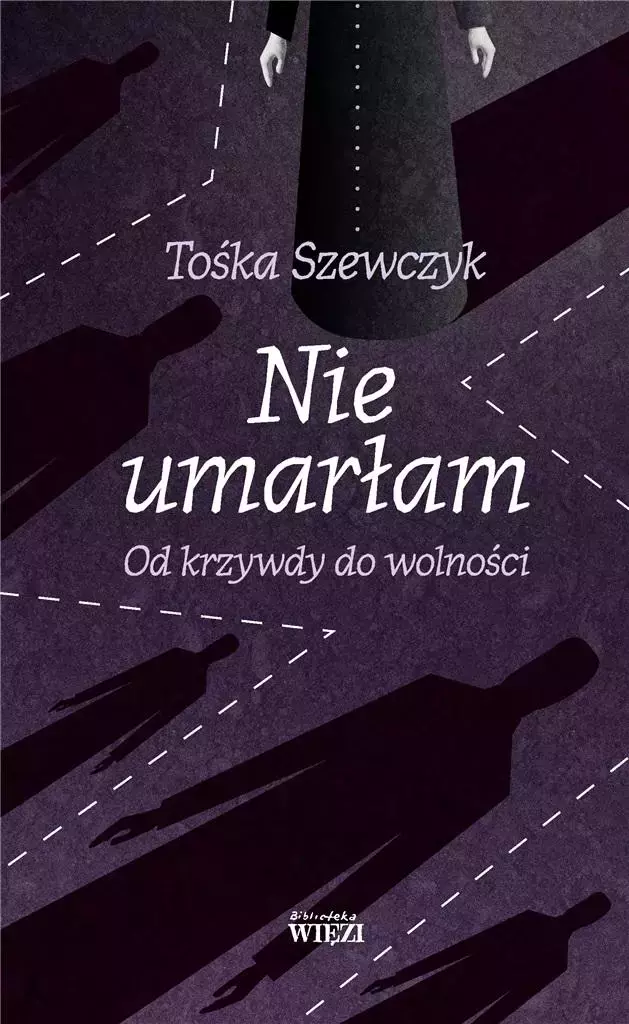 Nie umarłam Od krzywdy do wolności - Książki