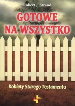 Gotowe na wszystko. Kobiety Starego Testamentu - Książki