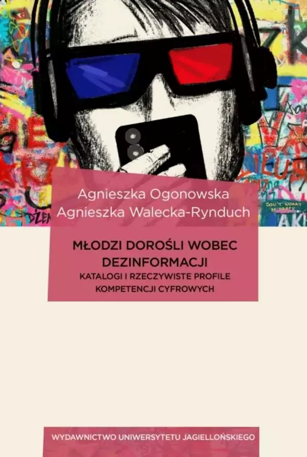 Młodzi dorośli wobec dezinformacji. Katalogi i rzeczywiste profile kompetencji cyfrowych. Dziennikarstwo, media i komunikacja społeczna - Książki