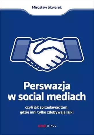 Perswazja w Social Media, czyli jak sprzedawać... - Książki