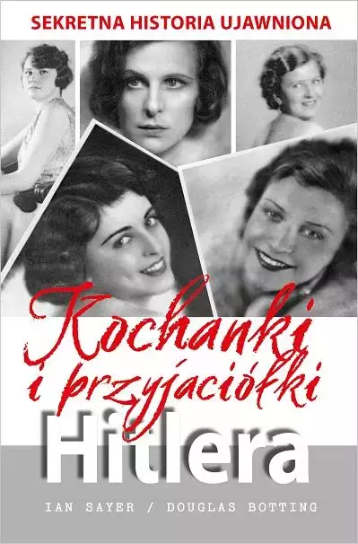 Kochanki i przyjaciółki Hitlera: sekretna historia ujawniona - Książki