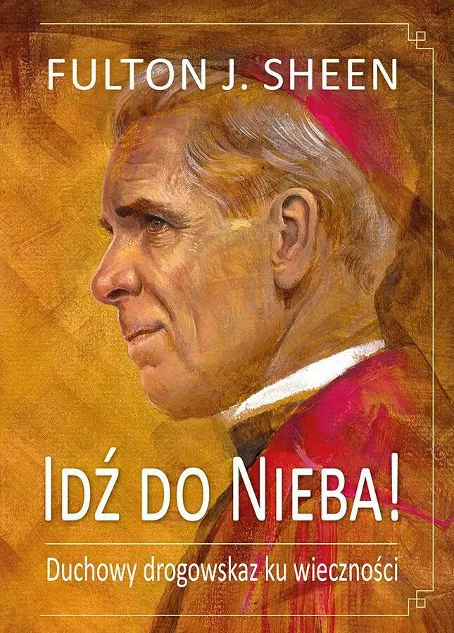 Idź do Nieba! Duchowy drogowskaz ku wieczności - Książki