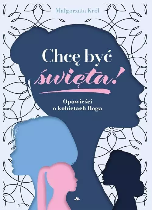 Chcę być święta! Opowieści o kobietach Boga - Książki