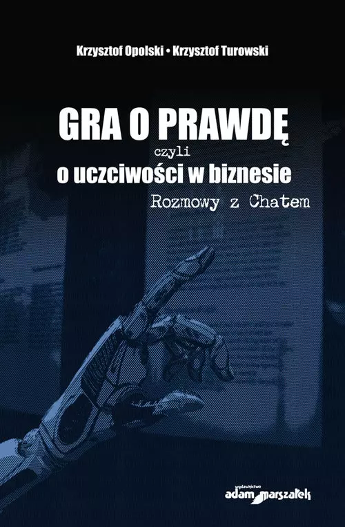 Gra o prawdę czyli o uczciwości w biznesie Rozmowy z Chatem - Książki
