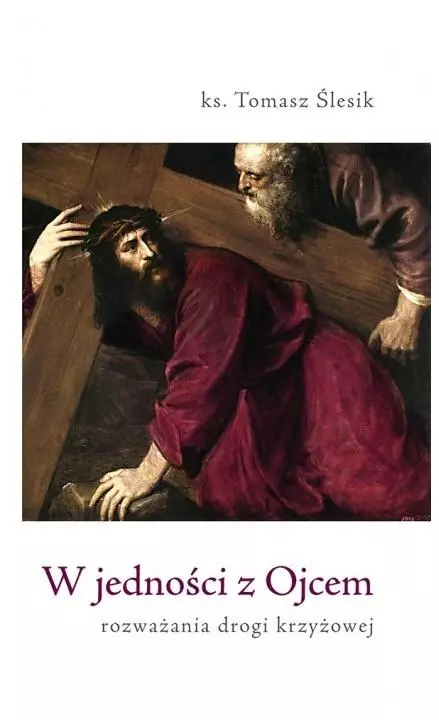 W jedności z Ojcem. Rozważania drogi krzyżowej - Książki