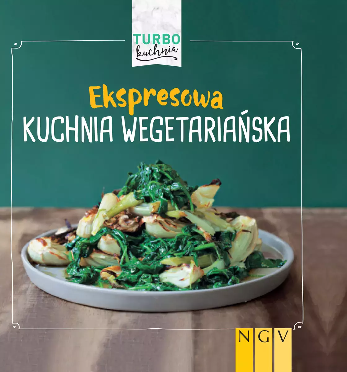 Turbo kuchnia. Ekspresowa kuchnia wegetariańska - Książki