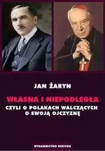 Własna i Niepodległa czyli o Polakach walczacych o swoją Ojczyznę - Książki