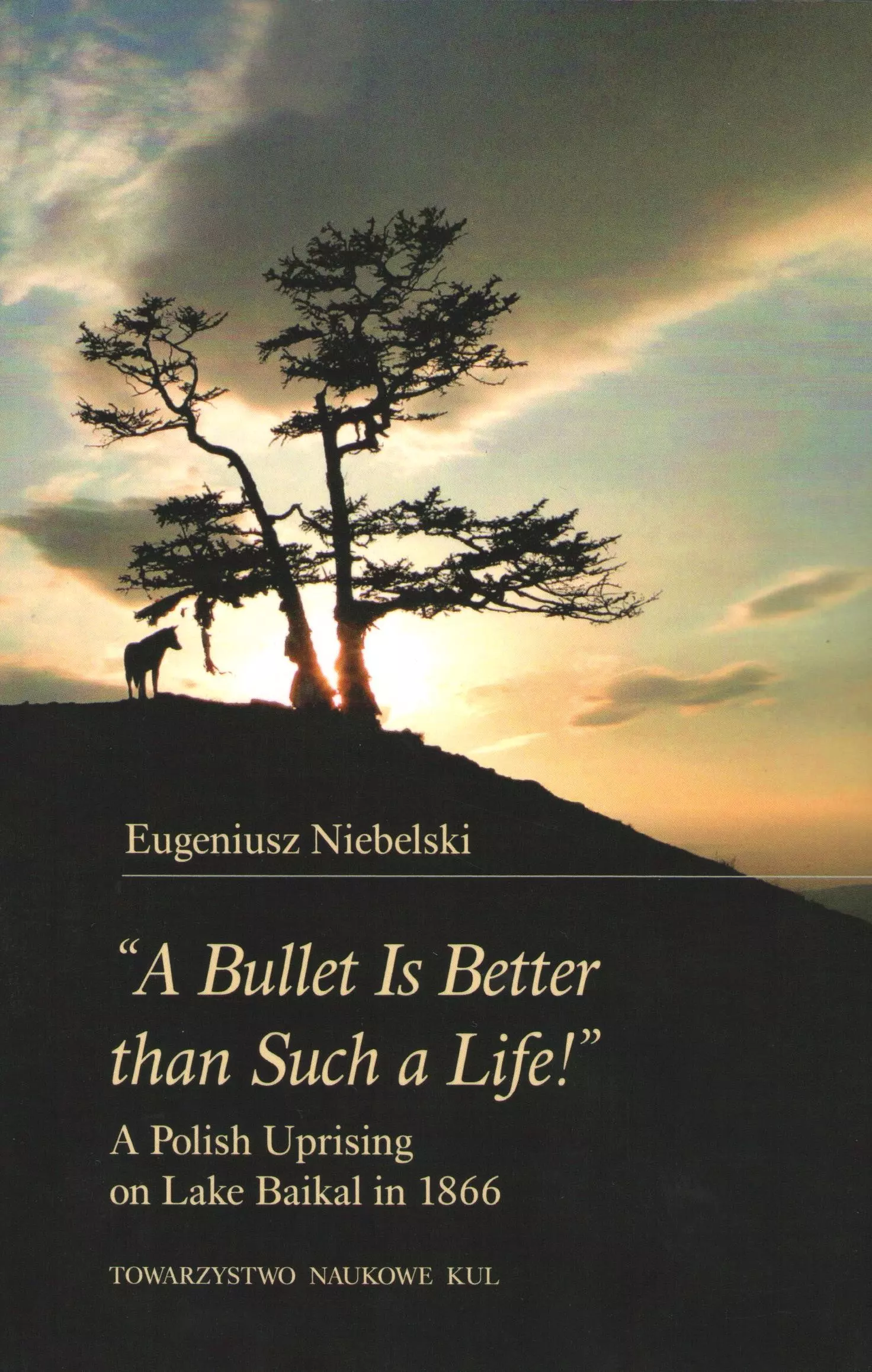 "A Bullet Is Better than Such a Life!" A Polish Uprising on Lake Baikal in 1866 - Książki