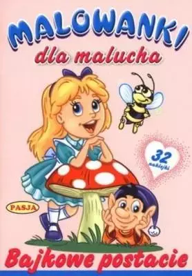 Malowanki dla maluchów. Bajkowe postacie  PASJA - Książki