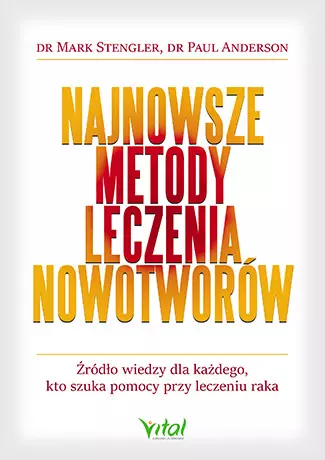 Najnowsze metody leczenia nowotworów. Źródło wiedzy dla każdego, kto szuka pomocy przy leczeniu raka - Książki