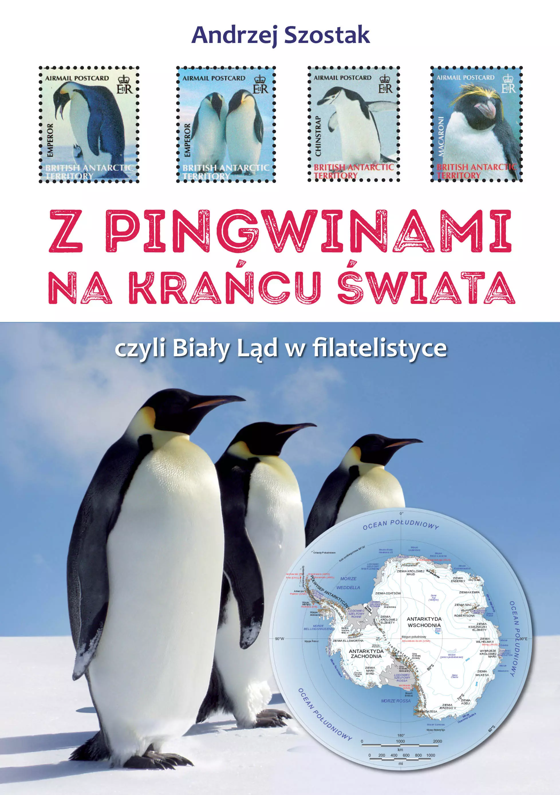 Z pingwinami na kraniec świata, czyli Biały Ląd w filatelistyce - Książki