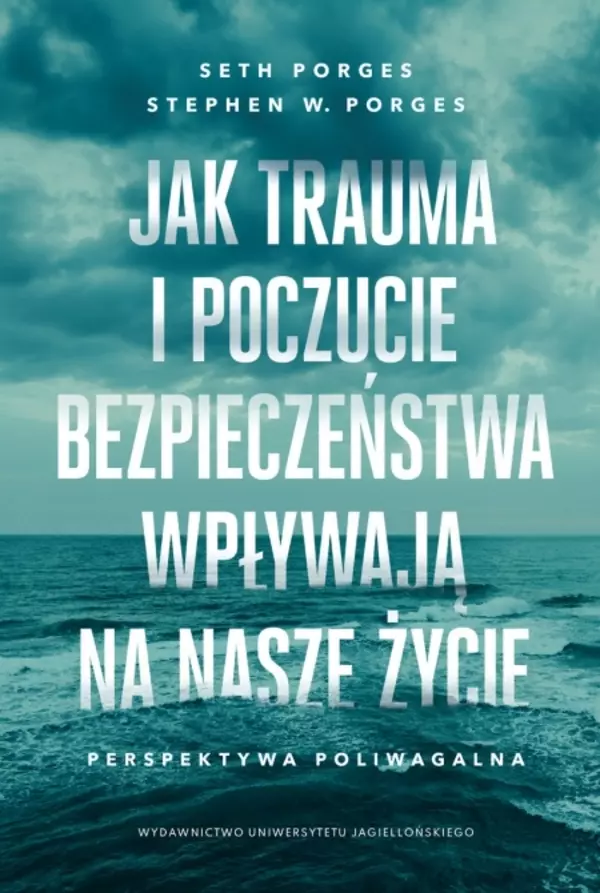 Jak trauma i poczucie bezpieczeństwa wpływają na nasze życie. Perspektywa poliwagalna - Książki