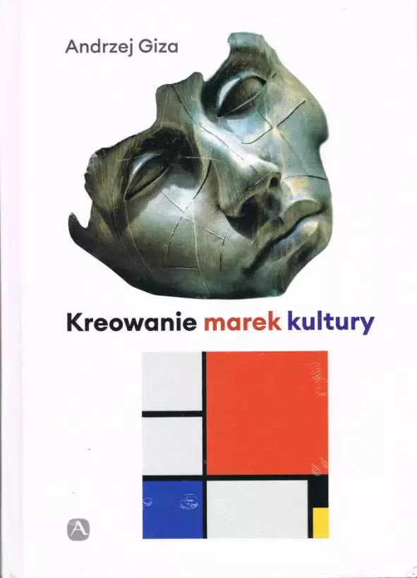 Kreowanie marek kultury. Historia, współczesność, perspektywy - Książki