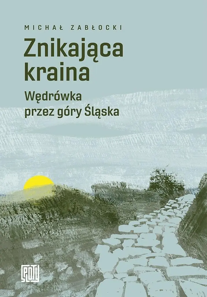 Znikająca kraina. Wędrówka przez góry Śląska - Książki