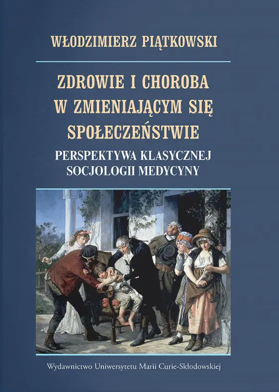 Zdrowie i choroba w zmieniającym się społeczeństwie. Perspektywa klasycznej socjologii medycyny - Książki