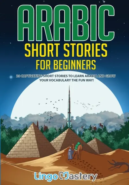Arabic Short Stories for Beginners: 20 Captivating Short Stories to Learn Arabic & Increase Your Vocabulary the Fun Way! - Książki