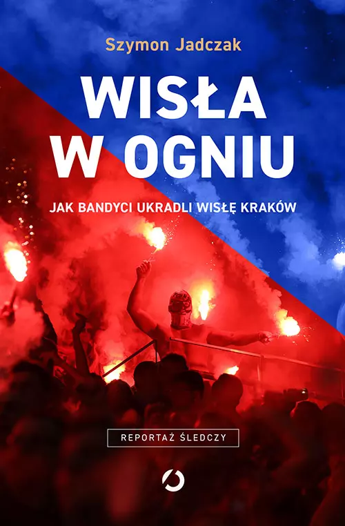 Wisła w ogniu. Jak bandyci ukradli Wisłę Kraków, wydanie 2 - Książki