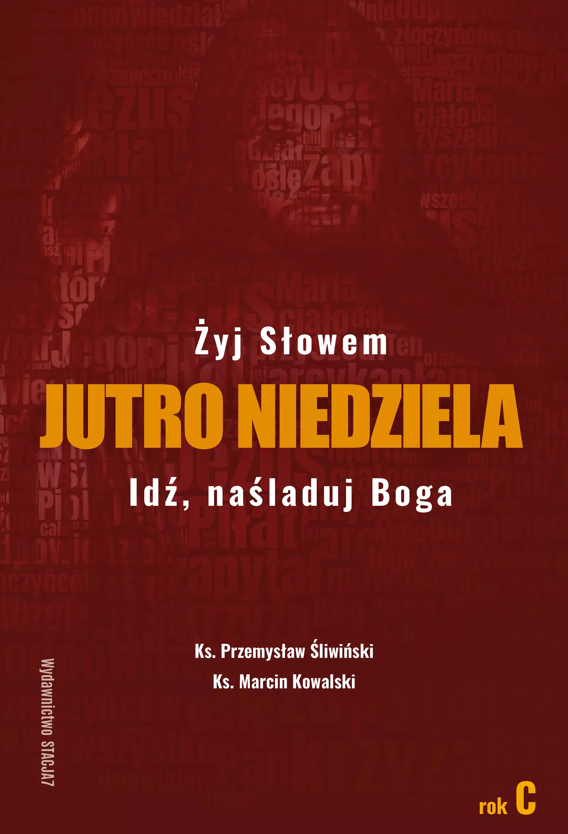 Jutro Niedziela. Tom 3. Żyj słowiem. Idź naśladuj Boga. Rok C - Książki
