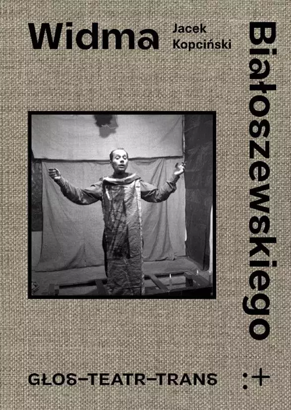 Widma Białoszewskiego. Głos - Teatr - Trans - Książki