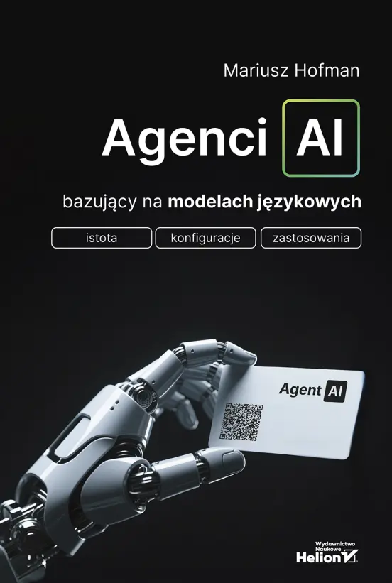 Agenci AI bazujący na modelach językowych. Istota, konfiguracje, zastosowania - Książki