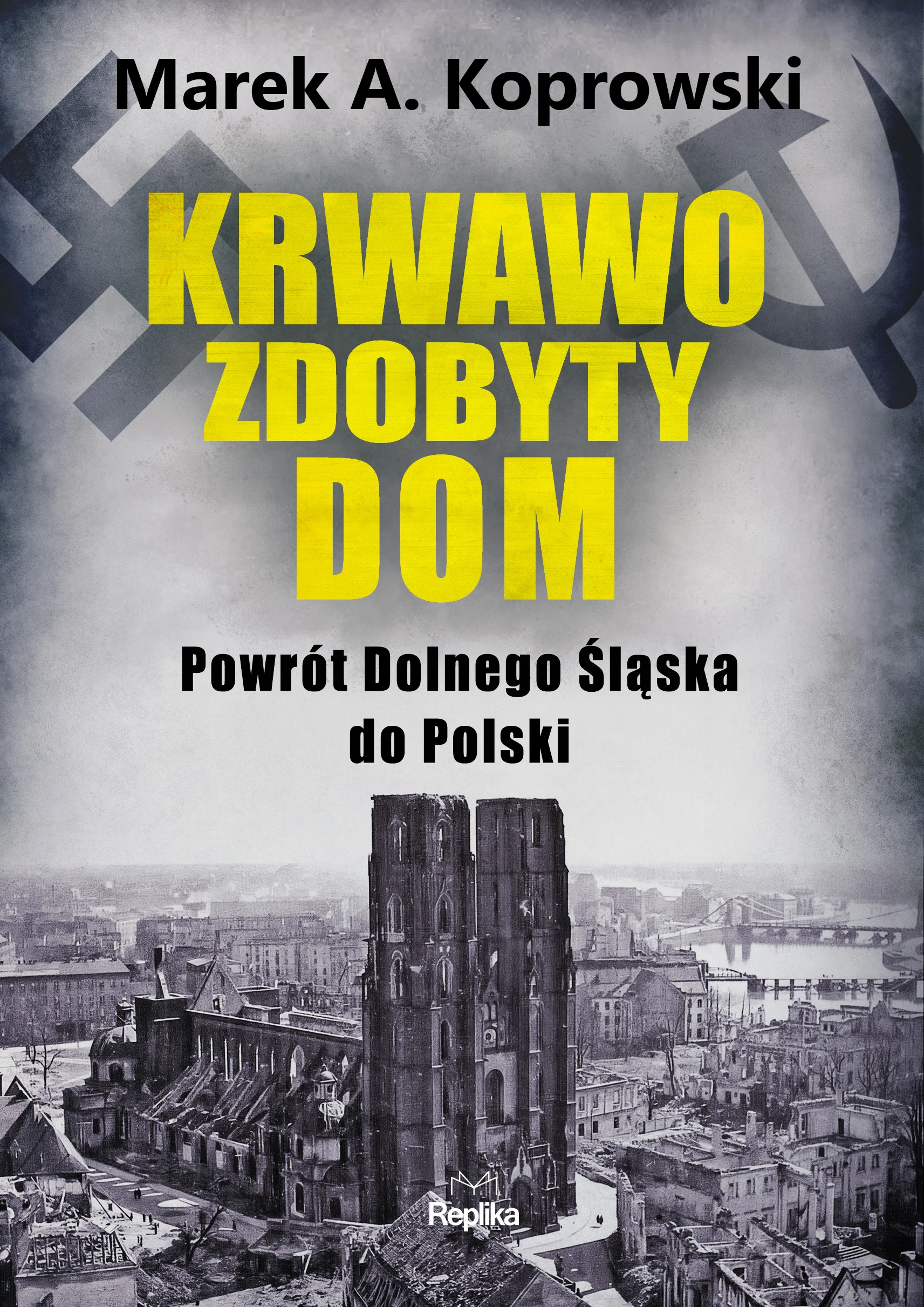 Krwawo zdobyty dom. Powrót Dolnego Śląska do Polski - Książki