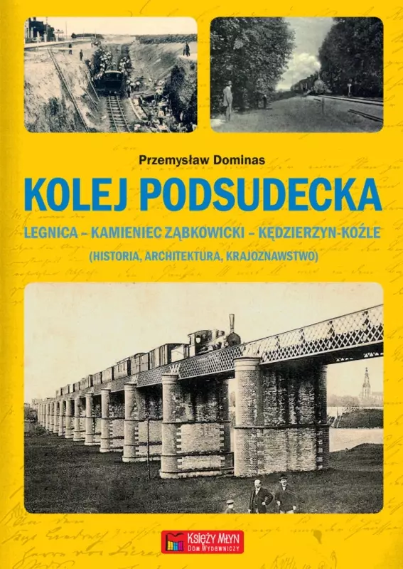 Kolej Podsudecka. Legnica – Kamieniec Ząbkowicki – Kędzierzyn Koźle - Książki