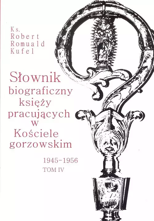 Słownik biograficzny księży pracujących w Kościele gorzowskim 1945-1956. Tom IV - Książki